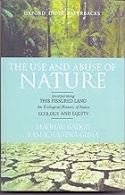 The Use And Abuse Of Nature by Gadgil Madhav and Guha Ramachandra