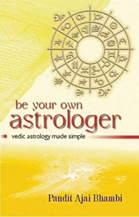 Be Your Own Astrologer: Vedic Astrology Made Simple