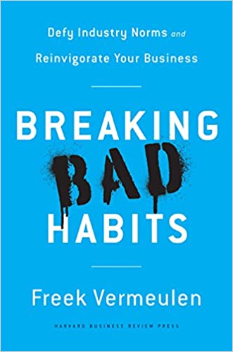 Breaking Bad Habits: Defy Industry Norms and Reinvigorate Your Business {Hardcover}