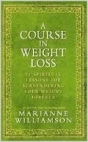 A Course In Weight Loss : 21 Spiritual Lessons for Surrendering Your Weight Forever
