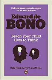 Teach your child how to think by Edward de Bono
