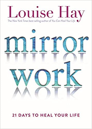 Mirror Work by Louise Hay
