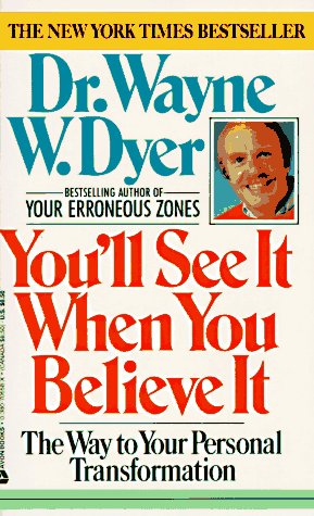 You'll See It When You Believe It: The Way To Your Personal Transformation