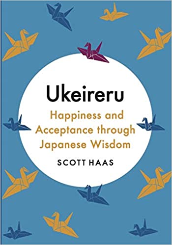 Ukeireru : Happiness and Acceptance through Japanese Wisdom: The Japanese Way of Acceptance Hardcover