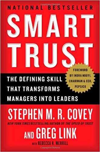 Smart Trust: The Defining Skill That Transforms Managers into Leaders by Stephen M.R. Covey