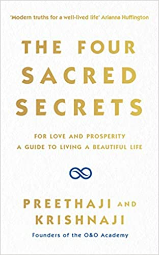 The Four Sacred Secrets: For Love and Prosperity A Guide to Living in a Beautiful State by Preethaji| Krishnaji