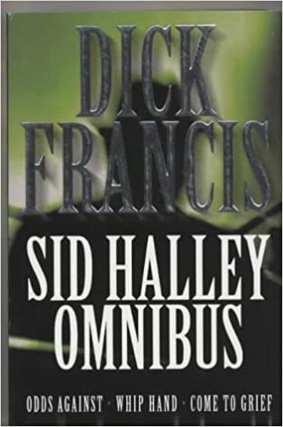 The Sid Halley Omnibus: Odds Against, Whip Hand, Come to Gr