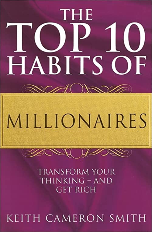The Top 10 Habits of Millionaires by Keith Cameron Smith