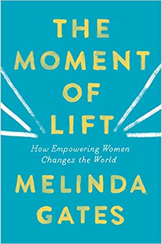 The moment of lift: how empowering women changes the world (rare books) by melinda gates