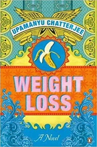 Weight Loss: A Novel by Upamanyu Chatterjee