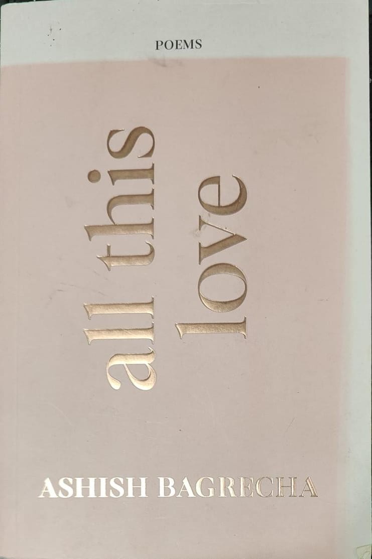 All This Love - Poetry Book by Ashish Bagrecha