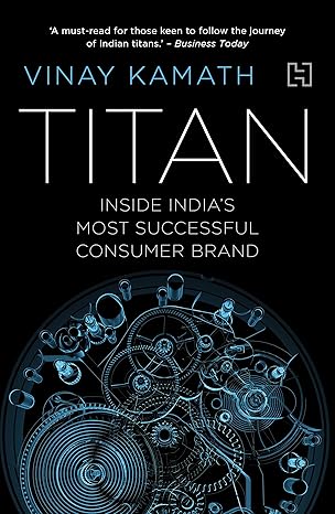 Titan: inside india's most successful consumer brand by Vinay Kamath