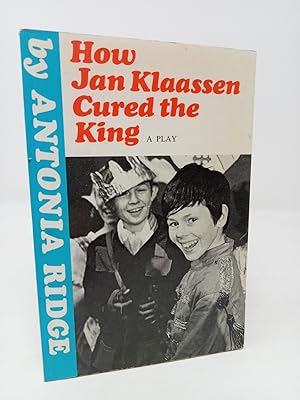 How Jan Klaassen cured the King [rare books] by Antonia Ridge