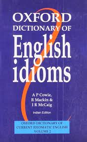 Oxford Dictionary of English Idioms by A. P. Cowie , R. Mackin