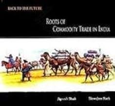 Roots Of Commodity Trade In India [Hardcover] [rare books] by Jignesh Shah