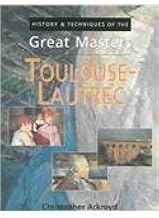 History and Techniques of the Great Masters Toulouse-Lautrec by Christopher Ackroyd [rare books]