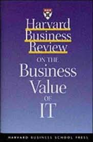 Harvard Business Review on the Business Value of it by Michael D.S. Harris