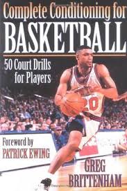 Complete Conditioning for Basketball by Greg Brittenham and Patrick Aloysius Ewing [rare books]