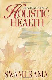 A Practical Guide to Holistic Health by Swami Rama