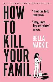 How to kill your famil by Bella Mackie