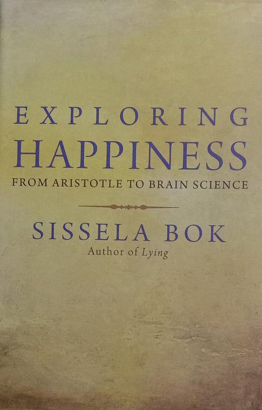 Exploring Happiness From Aristotle to Brain Science [HARDCOVER] [RARE BOOKS]