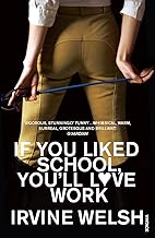 If You Liked School, You'll Love Work by Irvine Welsh
