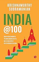 India @100 : Envisioning Tomorrow’s Economic Powerhouse [rare books] [Hardcover] by Krishnamurthy Subramanian