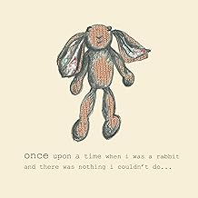 Once upon a time when i was a rabbit and there was nothing i couldn't do..[hardcover]