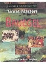 History and Techniques of the Great Masters Bruegel by Penelope Le Fanu Hughes [rare books]