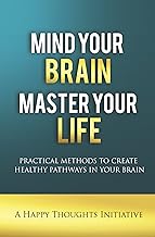 Mind Your Brain, Master Your Life