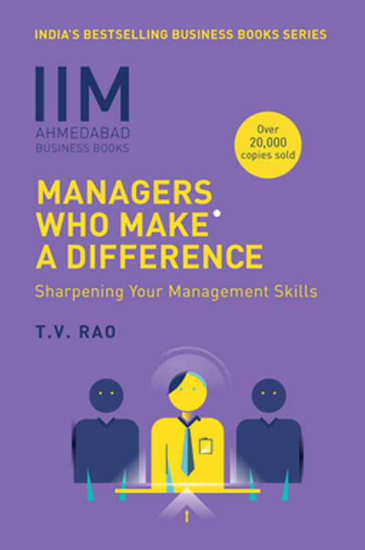 IIMA - Managers Who Make a Difference: Sharpening Your Management Skills by T.V. Rao