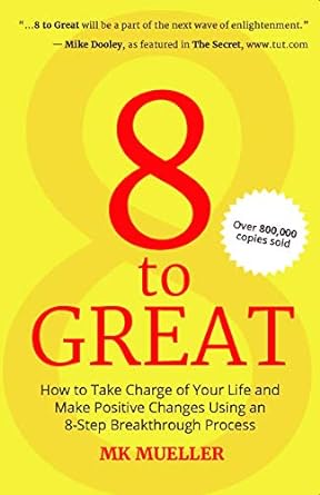 8 To Great: How To Take Charge Of Your Life And Make Positive Changes