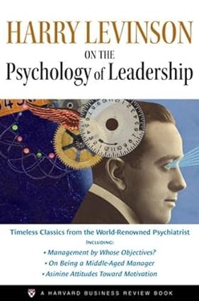 Harry Levinson on the Psychology of Leadership