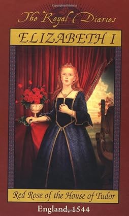 Royal diaries: elizabeth I: red rose of the house of tudor, england, 1544 [hardcover] [rare books]