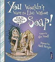 You Wouldn't Want to Live Without Soap!