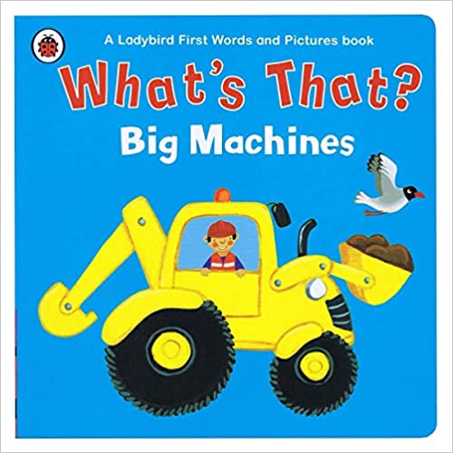 What's That? Big Machines A Ladybird First Words and Pictures Book (Board book)
