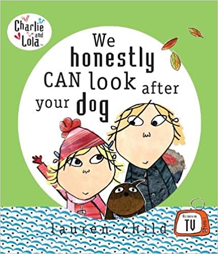 Charlie and Lola: We Honestly Can Look After Your Dog [Hardcover]