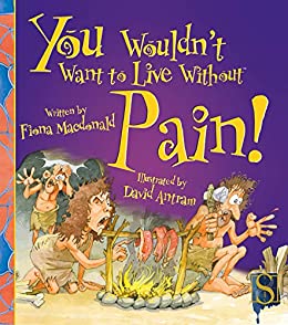 You Wouldn't Want to Live Without Pain !