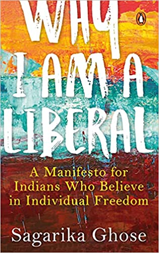 Why I Am a Liberal: A Manifesto for Indians Who Believe in Individual Freedom {HARDCOVER}