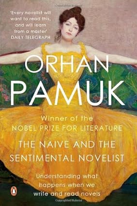 The Naive and the Sentimental Novelist by Orhan Pamuk