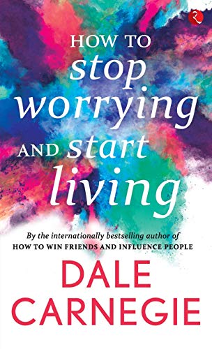 How to stop worrying and start living by Dale Carnegie