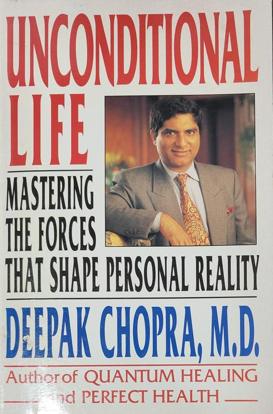 Unconditional Life: Mastering the Forces that Shape Personal Reality