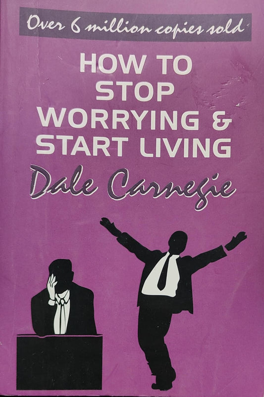 How to Stop Worrying and Start Living