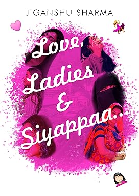 Love, ladies & siyappaa