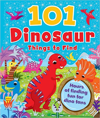 101 Dinosaurs Thing To Find (Hours Of Finding Fun For Dino Fans) [Hardcover]