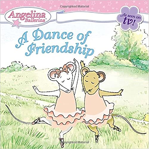 A Dance of Friendship (Angelina Ballerina)