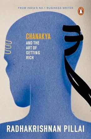 Chanakya and the Art of Getting Rich by, Radhakrishnan Pillai