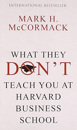 What they dont teach you at harvard business school