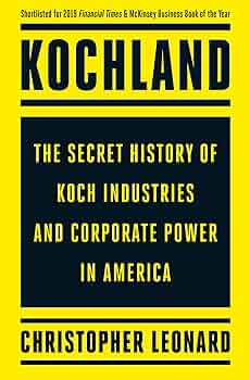 Kochland: The Secret History of Koch Industries and Corporate Power in America
