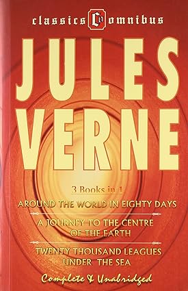 Around the World in Eighty Days/A Journey to the Centre of the Earth/Twenty Thousand Leagues Under the Sea (3 in 1) (Classics Omnibus)